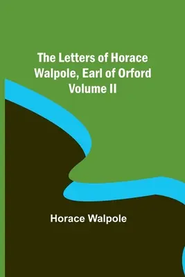 Horace Walpole, Orford grófjának levelei II. kötet - The Letters of Horace Walpole, Earl of Orford Volume II