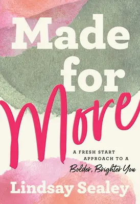 Made for More: A Fresh Start Approach to a Bolder, Bright You (Egy újrakezdési megközelítés a bátrabb, ragyogóbb önmagadhoz) - Made for More: A Fresh Start Approach to a Bolder, Brighter You