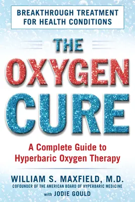 Az oxigénkúra: Teljes útmutató a hiperbár oxigénterápiához - The Oxygen Cure: A Complete Guide to Hyperbaric Oxygen Therapy