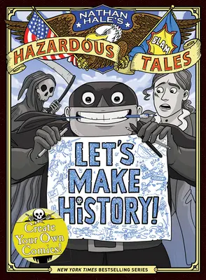 Írjunk történelmet! (Nathan Hale veszélyes meséi): Create Your Own Comics - Let's Make History! (Nathan Hale's Hazardous Tales): Create Your Own Comics