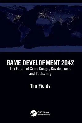 Játékfejlesztés 2042: A játéktervezés, -fejlesztés és -kiadás jövője - Game Development 2042: The Future of Game Design, Development, and Publishing