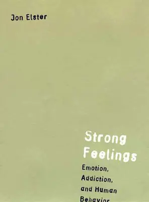 Erős érzések: Érzelmek, függőség és az emberi viselkedés - Strong Feelings: Emotion, Addiction, and Human Behavior