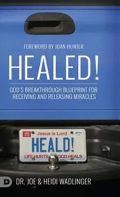 Gyógyultan! Isten áttörést hozó terve a csodák fogadásához és felszabadításához - Healed!: God's Breakthrough Blueprint for Receiving and Releasing Miracles