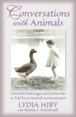 Beszélgetések az állatokkal: Megbecsült üzenetek és emlékek egy állati kommunikátor elmondása szerint - Conversations with Animals: Cherished Messages and Memories as Told by an Animal Communicator