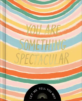 Te vagy valami látványos: A Friendship Fill-In ajándékkönyv - You Are Something Spectacular: A Friendship Fill-In Gift Book