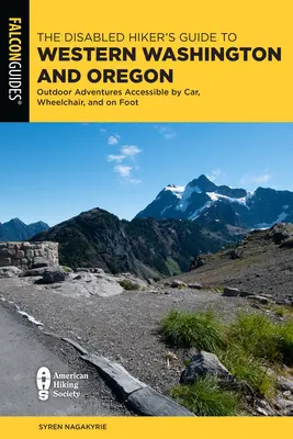 A mozgássérült túrázók nyugat-washingtoni és oregoni útikalauza: Autóval, kerekesszékkel és gyalogosan is elérhető szabadtéri kalandok - The Disabled Hiker's Guide to Western Washington and Oregon: Outdoor Adventures Accessible by Car, Wheelchair, and on Foot
