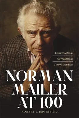 Norman Mailer 100 évesen: Beszélgetések, összefüggések, szembesítések - Norman Mailer at 100: Conversations, Correlations, Confrontations