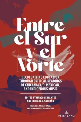 Entre el Sur y el Norte; Az oktatás dekolonizációja a Chicana/x/o, mexikói és őslakos zene kritikai olvasatán keresztül - Entre el Sur y el Norte; Decolonizing Education through Critical Readings of Chicana/x/o, Mexican, and Indigenous Music