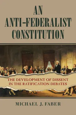 Egy anti-föderalista alkotmány: Az ellenvélemény alakulása a ratifikációs vitákban - An Anti-Federalist Constitution: The Development of Dissent in the Ratification Debates