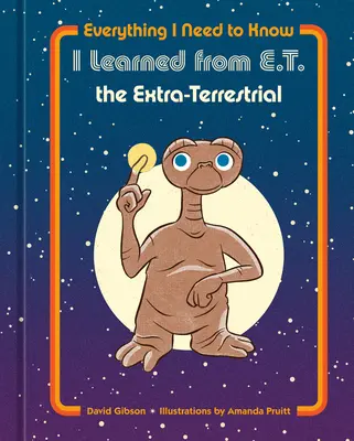 Minden, amit tudnom kell, amit az E.T. a földönkívüliből tanultam - Everything I Need to Know I Learned from E.T. the Extra-Terrestrial