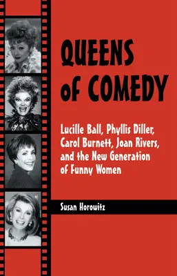 Queens of Comedy (A komédia királynői): Lucille Ball, Phyllis Diller, Carol Burnett, Joan Rivers és a vicces nők új generációja - Queens of Comedy: Lucille Ball, Phyllis Diller, Carol Burnett, Joan Rivers, and the New Generation of Funny Women