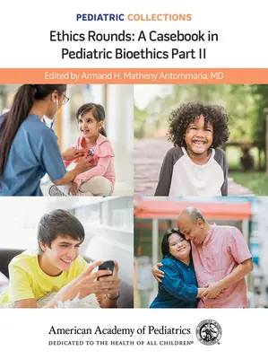 Gyermekgyógyászati gyűjtemények: Etikai vizitek: A Casebook in Pediatric Bioethics Part II (American Academy of Pediatrics (Aap)) - Pediatric Collections: Ethics Rounds: A Casebook in Pediatric Bioethics Part II (American Academy of Pediatrics (Aap))