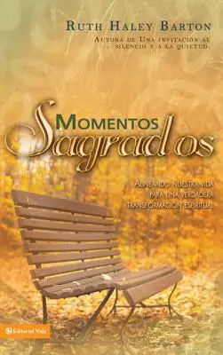 Momentos sagrados: Alineando nuestra vida para una verdadera transformacin espiritual