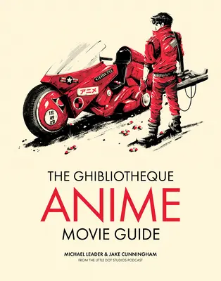 A Ghibliotheque Anime Movie Guide: A japán animációs filmek alapvető útmutatója - The Ghibliotheque Anime Movie Guide: The Essential Guide to Japanese Animated Cinema