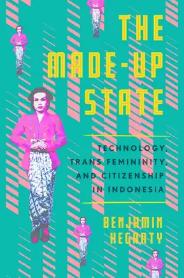 A kitalált állam: Technológia, transznépiség és állampolgárság Indonéziában - The Made-Up State: Technology, Trans Femininity, and Citizenship in Indonesia