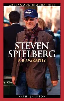 Steven Spielberg: Steven Spielberg: Életrajz - Steven Spielberg: A Biography