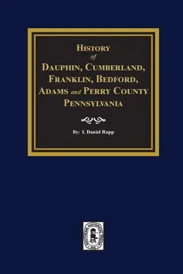 Dauphin, Cumberland, Franklin, Bedford, Adams és Perry megyék története, Pennsylvania államban - History of Dauphin, Cumberland, Franklin, Bedford, Adams, and Perry Counties, Pennsylvania