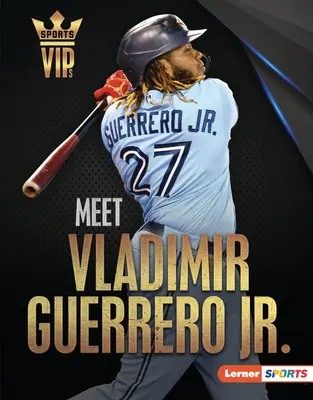 Ismerd meg Vladimir Guerrero Jr: Toronto Blue Jays szupersztárja - Meet Vladimir Guerrero Jr.: Toronto Blue Jays Superstar