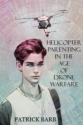 Helikopteres szülői magatartás a drónháború korában - Helicopter Parenting in the Age of Drone Warfare