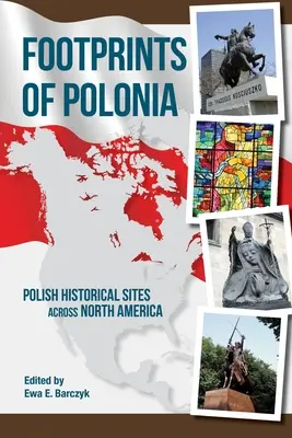 Polonia lábnyomai: Lengyel történelmi helyszínek Észak-Amerikában - Footprints of Polonia: Polish Historical Sites Across North America