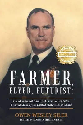 Farmer, repülős, futurista: Owen Wesley Siler admirális, az Egyesült Államok Parti Őrségének parancsnoka emlékiratai - Farmer, Flyer, Futurist: The Memoirs of Admiral Owen Wesley Siler, Commandant of the United States Coast Guard