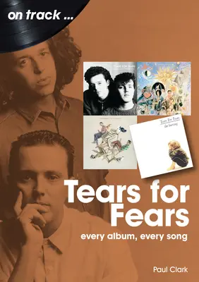 Könnyek a félelmekért: Minden album, minden dal - Tears for Fears: Every Album Every Song