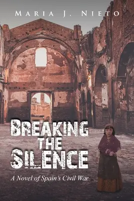 A csend megtörése: Regény a spanyol polgárháborúról - Breaking the Silence: A Novel of Spain's Civil War