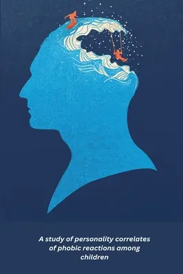 A fóbiás reakciók személyiségbeli korrelátumainak vizsgálata gyermekek körében - A study of personality correlates of phobic reactions among children