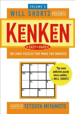 A Will Shortz bemutatja a Kenken Easy to Hard, 3. kötet: 100 logikai rejtvény, amelyek okosabbá tesznek téged - The Will Shortz Presents Kenken Easy to Hard, Volume 3: 100 Logic Puzzles That Make You Smarter