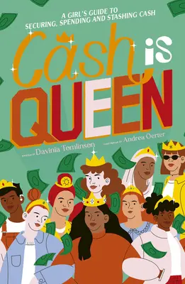 A készpénz a királynő: Egy lány útmutatója a készpénz biztosításához, elköltéséhez és elrejtéséhez - Cash Is Queen: A Girl's Guide to Securing, Spending and Stashing Cash