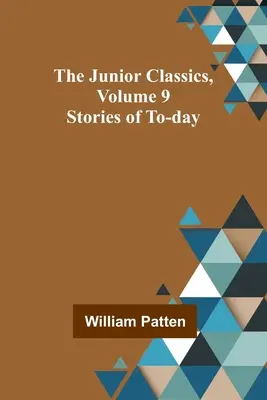 A Junior klasszikusok 9. kötete: Mai történetek - The Junior Classics, Volume 9: Stories of To-day