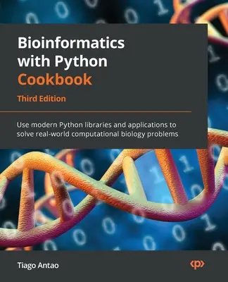 Bioinformatika Python szakácskönyvvel - Harmadik kiadás: Modern Python könyvtárak és alkalmazások használata valós számítógépes biológiai problémák megoldásához - Bioinformatics with Python Cookbook - Third Edition: Use modern Python libraries and applications to solve real-world computational biology problems