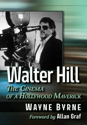 Walter Hill: Hill: Egy hollywoodi csodabogár mozija - Walter Hill: The Cinema of a Hollywood Maverick