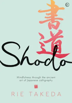 Shodo: A tudatosság gyakorlása a japán kalligráfia ősi művészetén keresztül - Shodo: The Practice of Mindfulness Through the Ancient Art of Japanese Calligraphy