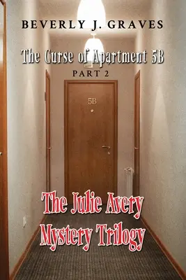 A Julie Avery rejtélyes trilógia: Az 5B lakás átka: 2. rész: Az 5B lakás átka - The Julie Avery Mystery Trilogy: Part 2: The Curse of Apartment 5B