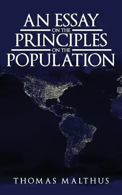 Esszé a népesség elvéről: Az eredeti 1798-as kiadás - An Essay on the Principle of Population: The Original 1798 Edition