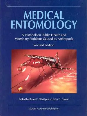 Orvosi entomológia: Az ízeltlábúak által okozott közegészségügyi és állategészségügyi problémák tankönyve - Medical Entomology: A Textbook on Public Health and Veterinary Problems Caused by Arthropods