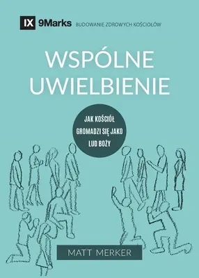 Wsplne uwielbienie (Közösségi istentisztelet) (lengyel): How the Church Gathers As God's People (Hogyan gyűlik össze az egyház, mint Isten népe) - Wsplne uwielbienie (Corporate Worship) (Polish): How the Church Gathers As God's People