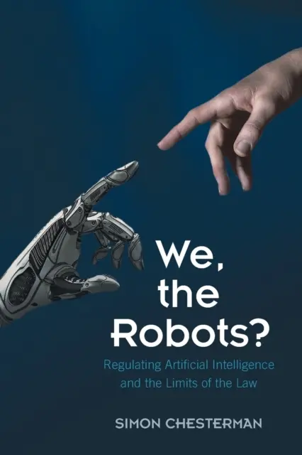 Mi, a robotok? A mesterséges intelligencia szabályozása és a jog korlátai - We, the Robots?: Regulating Artificial Intelligence and the Limits of the Law