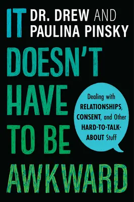 Nem kell kínosnak lennie: Kapcsolatok, beleegyezés és más, nehezen megbeszélhető dolgok kezelése - It Doesn't Have to Be Awkward: Dealing with Relationships, Consent, and Other Hard-To-Talk-About Stuff