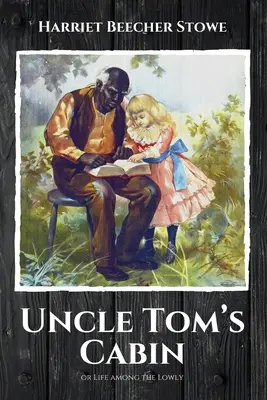 Tamás bácsi kunyhója: avagy az élet az alantasok között - Uncle Tom's Cabin: or Life among the Lowly