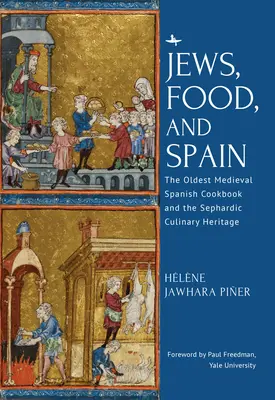 Zsidók, ételek és Spanyolország: A legrégebbi középkori spanyol szakácskönyv és a szefárd kulináris örökség - Jews, Food, and Spain: The Oldest Medieval Spanish Cookbook and the Sephardic Culinary Heritage