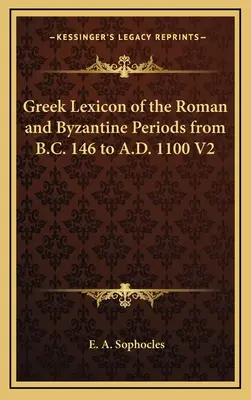 A római és bizánci kor görög lexikona Kr. e. 146-tól Kr. u. 1100-ig V2 - Greek Lexicon of the Roman and Byzantine Periods from B.C. 146 to A.D. 1100 V2