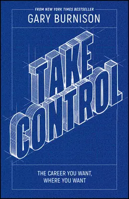 Vedd át az irányítást! A karrier, amit akarsz, ahol akarod - Take Control: The Career You Want, Where You Want