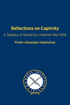 Gondolatok a fogságról: Egy vietnami hadifogoly történeteinek gobelinje - Reflections on Captivity: A Tapestry of Stories by a Vietnam War POW