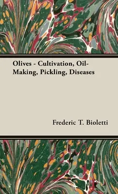 Olajbogyó - termesztés, olajkészítés, savanyítás, betegségek - Olives - Cultivation, Oil-Making, Pickling, Diseases