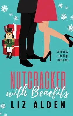 Diótörő előnyökkel: A Holiday Retelling Rom-Com - Nutcracker with Benefits: A Holiday Retelling Rom-Com