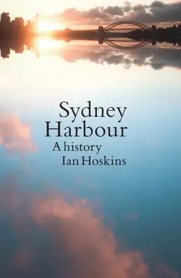 Sydney kikötője: A History, frissített kiadás - Sydney Harbour: A History, Updated edition