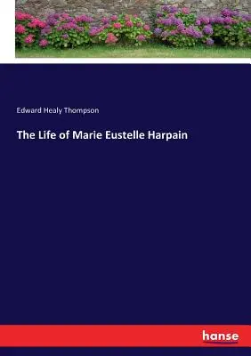 Marie Eustelle Harpain élete - The Life of Marie Eustelle Harpain