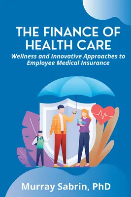 Az egészségügy finanszírozása: Wellness és innovatív megközelítések a munkavállalói egészségbiztosításban - The Finance of Health Care: Wellness and Innovative Approaches to Employee Medical Insurance